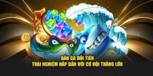 bắn cá đổi tiền