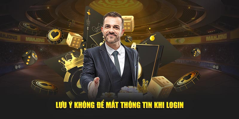 Lưu ý không để mất thông tin khi login