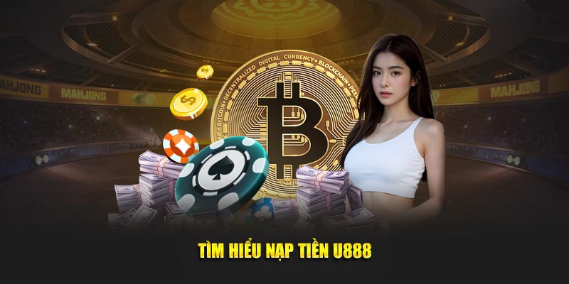 Tìm hiểu nạp tiền U888